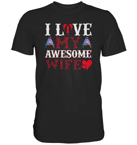 I Love my awesome Wife Valentinstag - Premium Shirt-14 Februar,Anti Valentinstag,be my valentine,frisch verliebt,für verliebte,große Liebe,I Love my awesome Wife,lover,tag der verliebten,valentines day,Valentinstag,Valentinstag Geschenk,Valentinstag Ideen