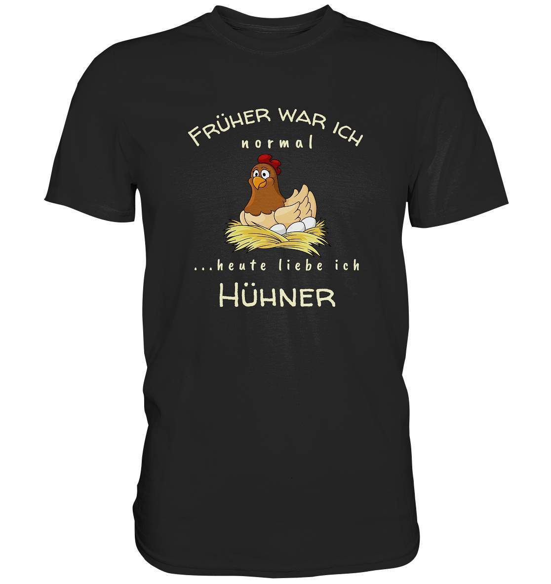 Früher war ich normal heute liebe Ich Hühner- Bauer Geschenk - Premium Shirt-bauer,geflügel,geflügelverein,Geschenk,geschenkidee,hahn,hobbyzucht,hobbyzüchter,hunh,hähnchen,hähne,hühnchen,hühner,hühnerfarm,hühnerstall,hühnerzüchter,landwirt,verrücktes Huhn