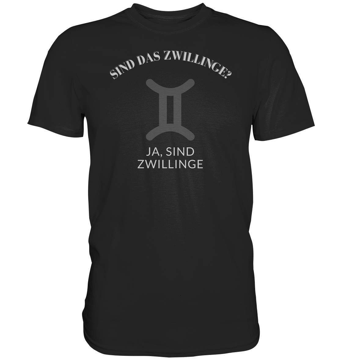 Sind Das Zwillinge? Ja, sind Zwillinge. - Premium Shirt-sind das zwillinge,sternzeichen,sternzeichen zwilling,sternzeichenshirt,tierkreiszeichen,zodiak shirt,zwilling,zwillinge,zwillingsmama,zwillingspapa