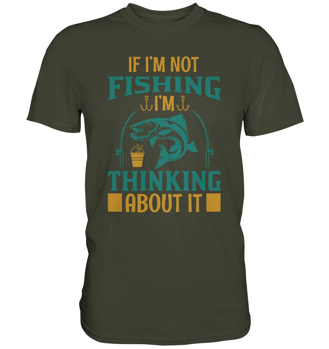 Angler Geschenk If I'm not Fishing I'm thinking about it - Premium Shirt-angel,angelausflug,Angeln,angelspaß,Angeltrip,anglerausrüstung,angleroutfit,boot,fischen,fishing think about it,geschenkidee,spaß,überraschung