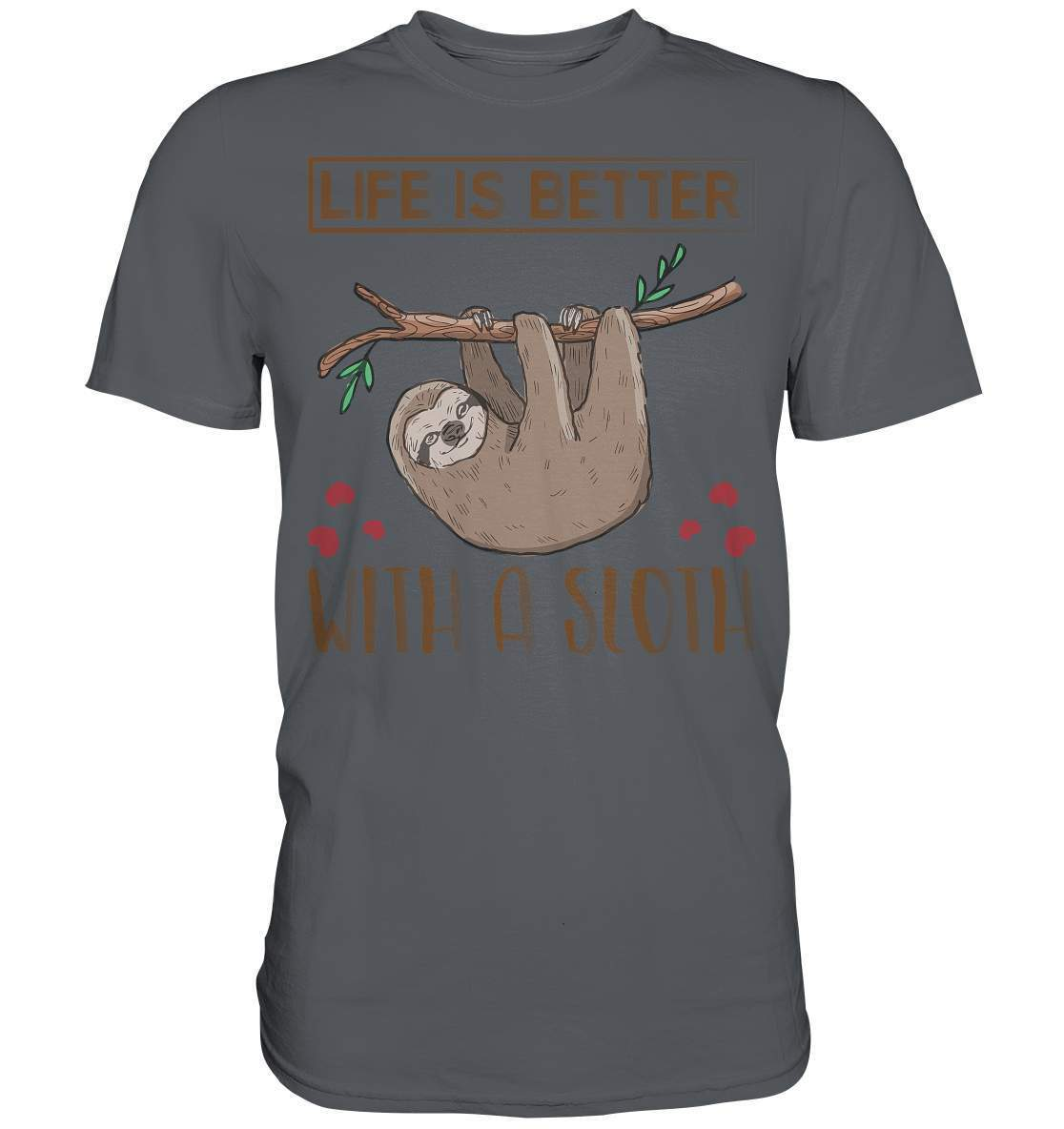 Faultier Life is better with a Sloth - Premium Shirt-3 finger faultier,3 zehen faultier,das faultier,ein faultier,faul,Faultier,faultier shirt,faultier t shirt damen,faultierfarm,faultiermotiv,Life is better with a Sloth,riesenfaultier,t-shirt mit faultier