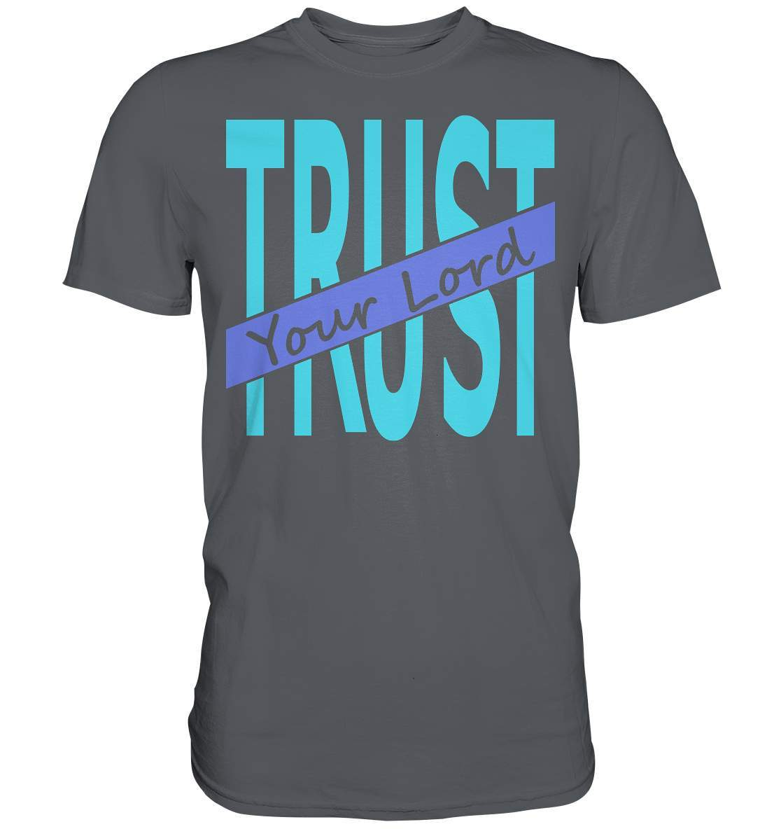 Glauben Beten Vertrauen Trust Your Lord - Premium Shirt-altes testament,bibel,bibelspruch,christ,christen,christentum,feind der Angst,glauben,Jesus,jesus christus,liebe,neues testament,trust your lord