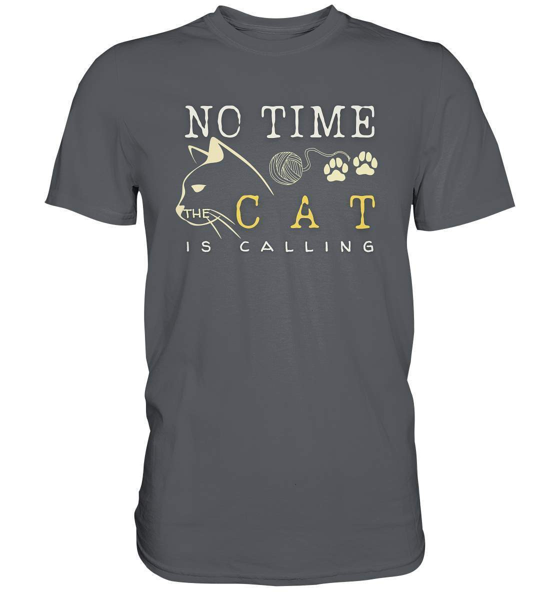 No Time The Cat Is Calling - Katzenliebhaber - Premium Shirt-auf die Katze gekommen,cat,freude,geburtstgasgeschenk,geschenkidee,humor,Katze,Katzenbesitzer,katzenfan,katzenhalter,katzenliebhaber,katzenshirt,spaß