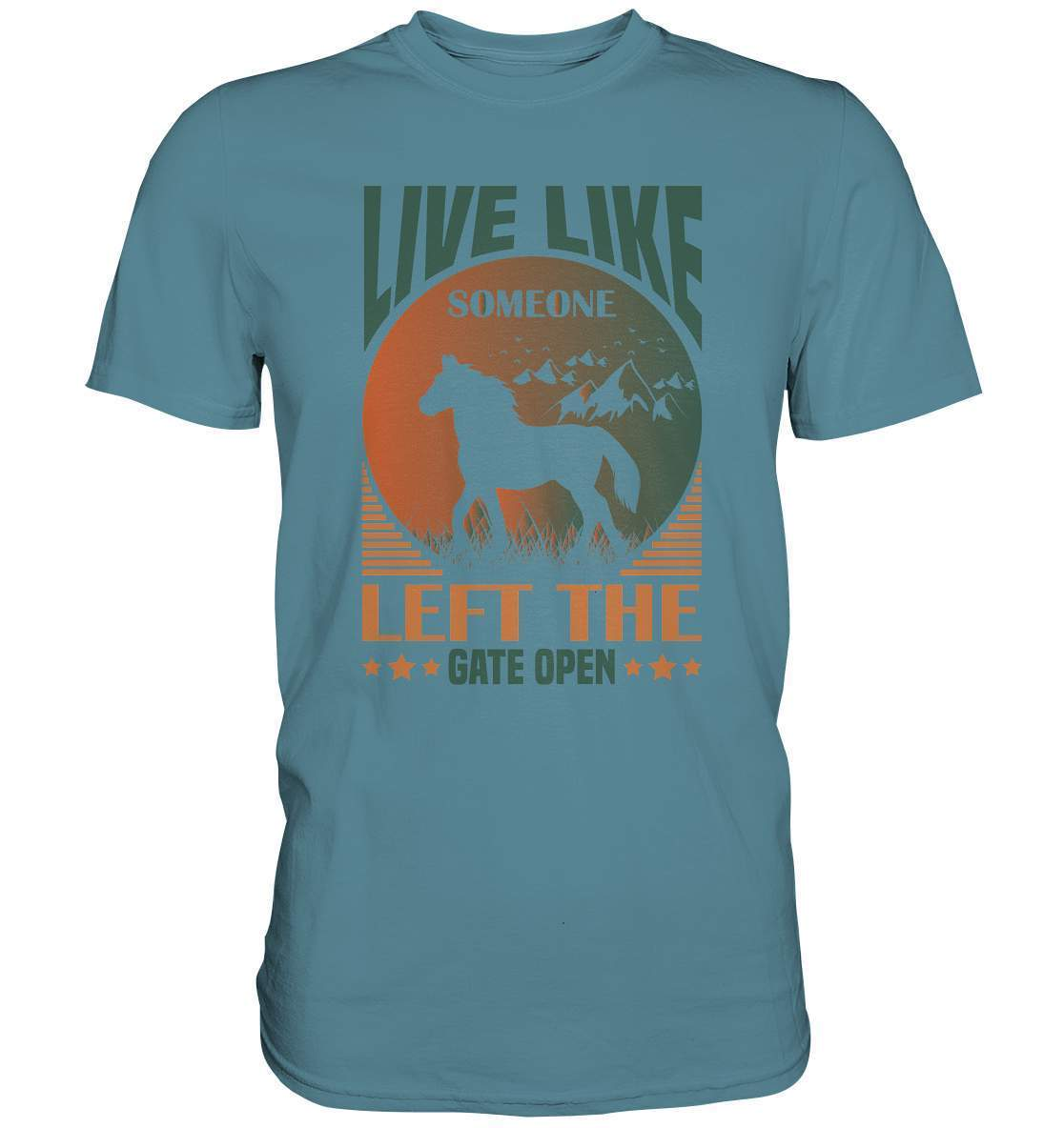 Pferde Live like someone left the Gate open - Premium Shirt-dressur,dressurpferd,haflinger,Live like someone left Gate open,Pferd,pony,ponyhof,reiter,reitsport,reitverein,sattel,springpferd,springreiten