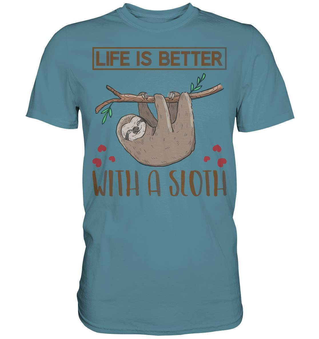 Faultier Life is better with a Sloth - Premium Shirt-3 finger faultier,3 zehen faultier,das faultier,ein faultier,faul,Faultier,faultier shirt,faultier t shirt damen,faultierfarm,faultiermotiv,Life is better with a Sloth,riesenfaultier,t-shirt mit faultier