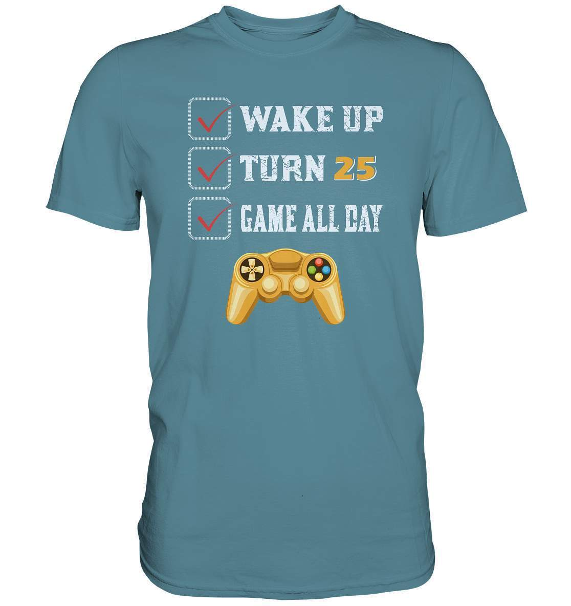 Zocker Outfit Wake Up Turn 25 Game all Day - Premium Shirt-computer,controller,gamepad,gamer,geboren zum zocken,geborener zocker,joystick,Konsole,spielkonsole,Video Game,Wake Up Turn 25 Game all Day,zocken,zockerleidenschaft