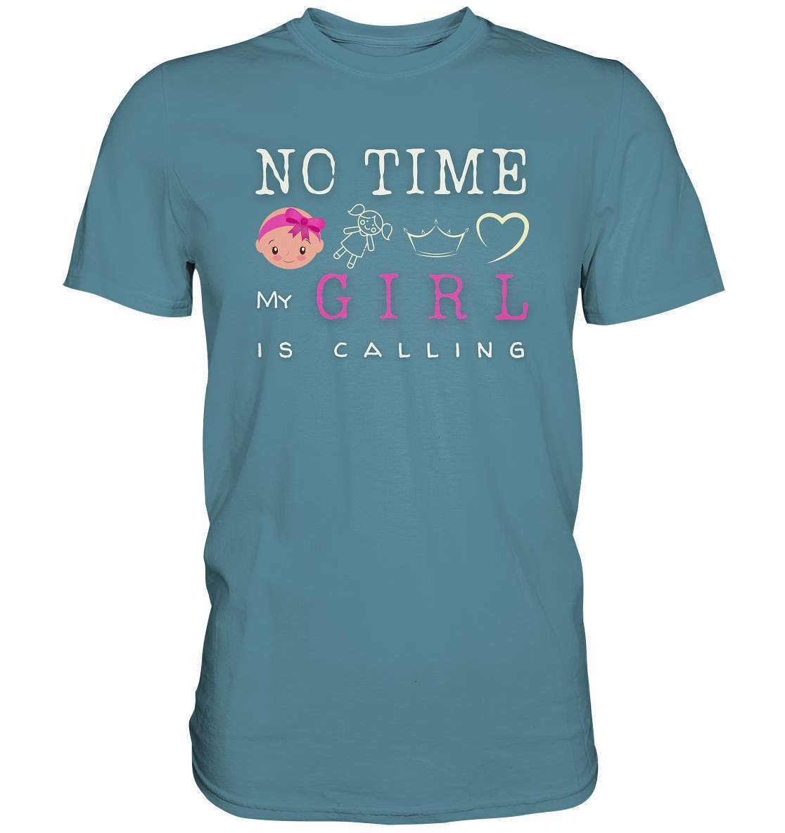 "No Time! My Girl Is Calling" für alle stolzen Mamas und Papas - Premium Shirt-baby shower,baby shower party,du wirst papa,es wird ein mädchen,für Mama,für Papa,geschenk,geschenkidee,kleines mädchen,mama shirt,my girl,mädchen,papa shirt,team blau,team rosa,überraschung