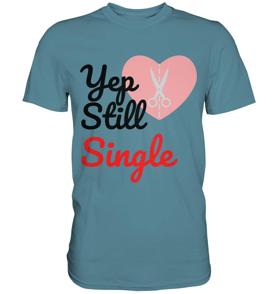 Valentinstag Yeb Still Single Broken Heart Perfekt für Singles - Premium Shirt-14. Februar,be my valentine,gebrochenes Herz,getrennt,große Liebe,herz,liebe,Single,tag der verliebten,Trennung,valentines day,Valentinstag,Valentinstag für Frauen,Valentinstag für Männer,Valentinstag Geschenk,Valentinstag Ideen,verliebt