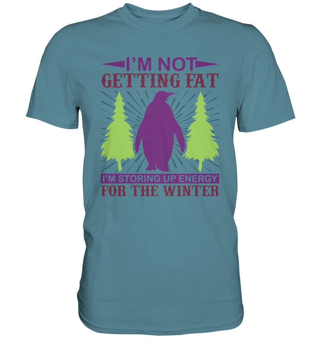 Pinguin I'm not getting fat Im storing up energie for the winter - Premium Shirt-bild pinguin,humboldt pinguin,pinguin,Pinguin Bild,pinguin clipart,pinguin comic,pinguin druck,pinguin shirt,pinguin t-shirt,plitsch platsch pinguin,storing up energie for the winter