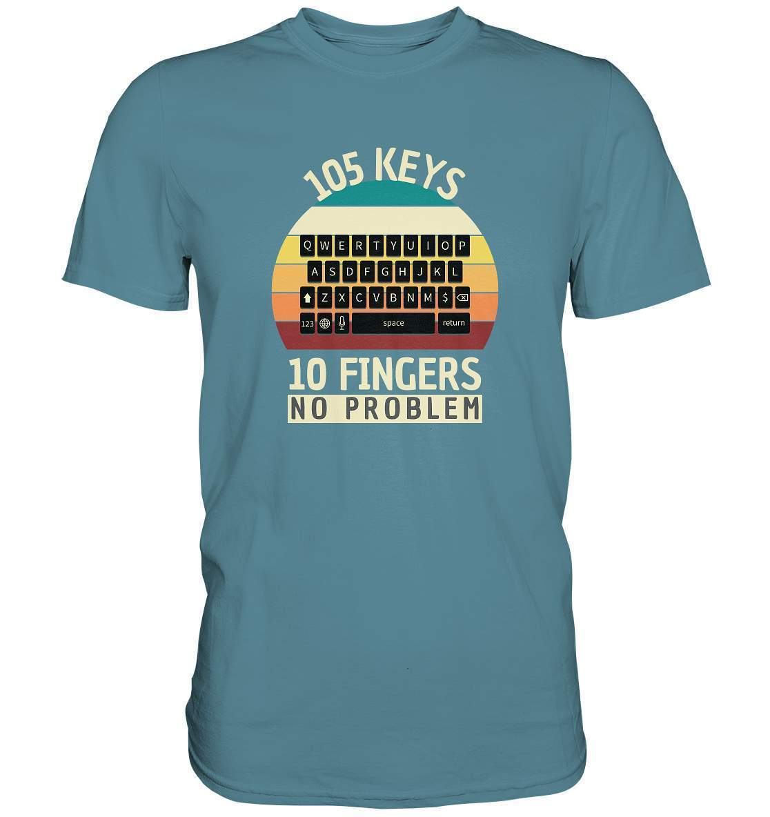 "105 Keys - 10 Fingers - No Problem" Fun für aller Computer Nerds - No1 Zocker, Autoren oder Texter - Premium Shirt-10 finger schreiben,autor,computer,copywriter,funshirt,geboren zum zocken,geborener zocker,geschenk,geschenkidee,pc,tastatur,texten,texter,zocken,zockerleidenschaft,überraschung