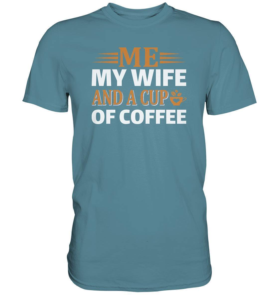 Kaffee Me My Wife and a Cup of Coffee Kaffeeliebhaber - Premium Shirt-coffee t shirt,espresso t shirt,Frühaufsteher,geschenke für kaffeeliebhaber,i like coffee t shirt,kaffee,kaffeejunkie,Kaffeekanne,kaffeeliebhaber geschenk,kaffeesüchtig,langschläfer,Me My Wife and a Cup of Coffee,Morgenmuffel