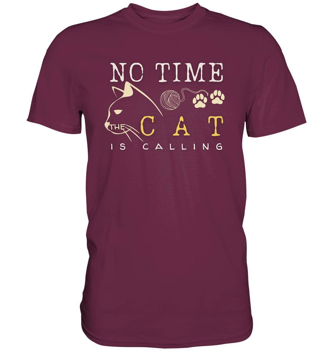 No Time The Cat Is Calling - Katzenliebhaber - Premium Shirt-auf die Katze gekommen,cat,freude,geburtstgasgeschenk,geschenkidee,humor,Katze,Katzenbesitzer,katzenfan,katzenhalter,katzenliebhaber,katzenshirt,spaß