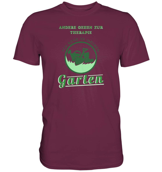 Andere gehen zur Therapie Ich gehe in meinen Garten Gärtner - Premium Shirt-funshirt,garten therapie t-shirt,gartenausrüstung,gartenhelfer,gartenleidenschaft,gartenliebe,gartenoutfit,gummistiefel,gärtner,gärtnerliebe,kleingärtner,landschaftsgärtner,therapie garten