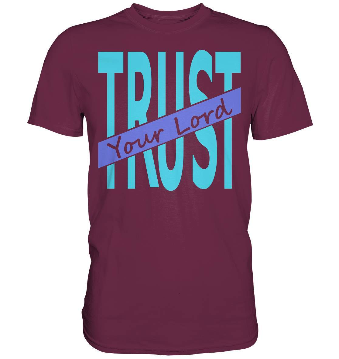 Glauben Beten Vertrauen Trust Your Lord - Premium Shirt-altes testament,bibel,bibelspruch,christ,christen,christentum,feind der Angst,glauben,Jesus,jesus christus,liebe,neues testament,trust your lord