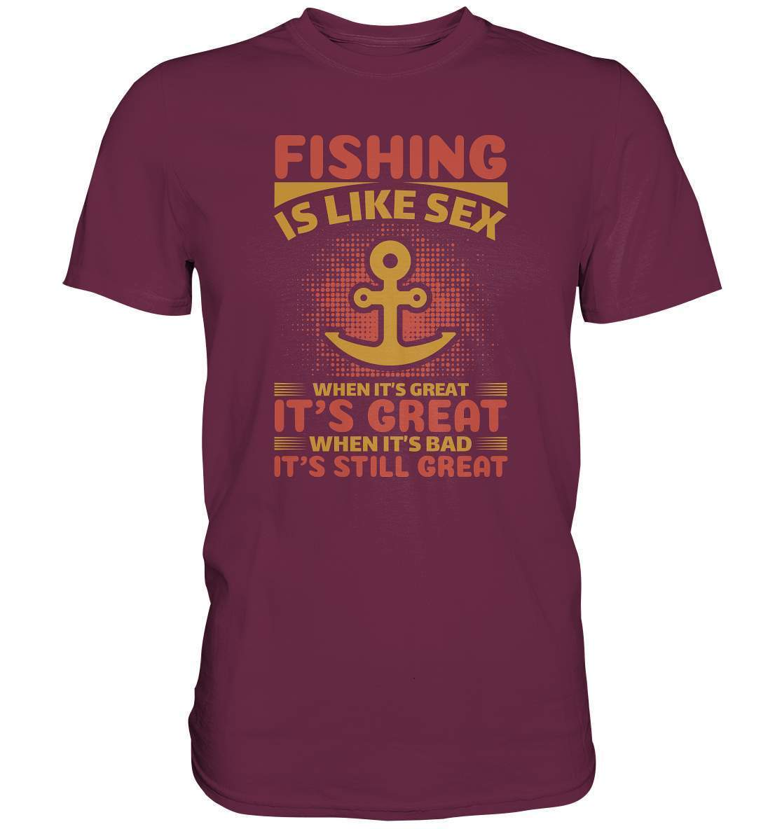 Angler Geschenk Fishing is like Sex When it's Great it's Great When it's bad it's still Great - Premium Shirt-angel,angel rute,angelausflug,angelbox,Angeln,angelspaß,angeltasche,anglerausrüstung,anglerhut,angleroutfit,boot,fischen,fishing is like sex,geschenkidee,spaß,überraschung