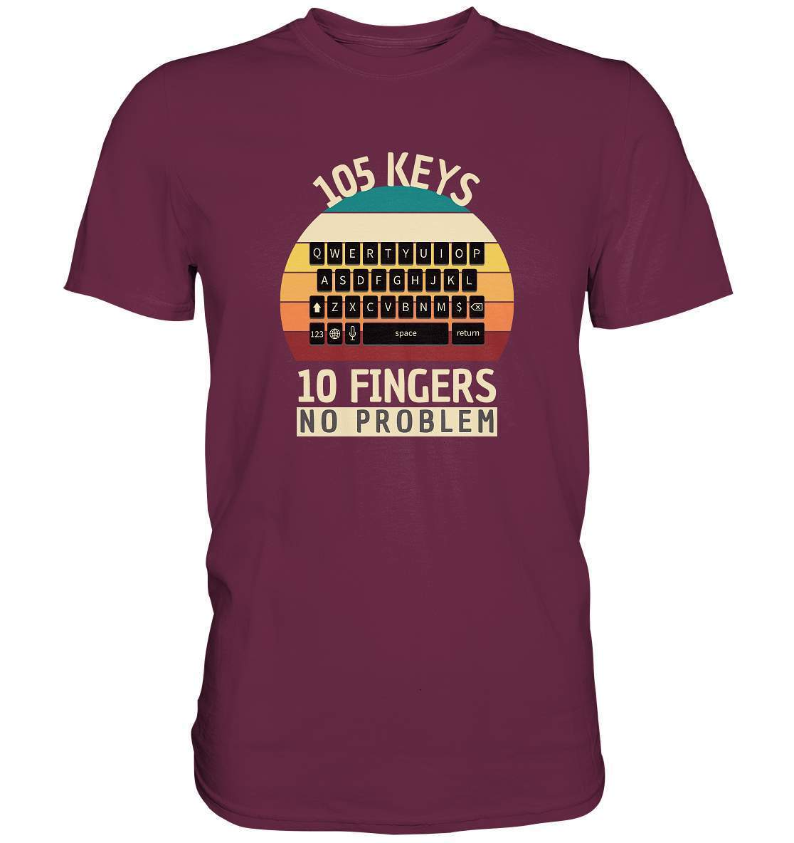 "105 Keys - 10 Fingers - No Problem" Fun für aller Computer Nerds - No1 Zocker, Autoren oder Texter - Premium Shirt-10 finger schreiben,autor,computer,copywriter,funshirt,geboren zum zocken,geborener zocker,geschenk,geschenkidee,pc,tastatur,texten,texter,zocken,zockerleidenschaft,überraschung