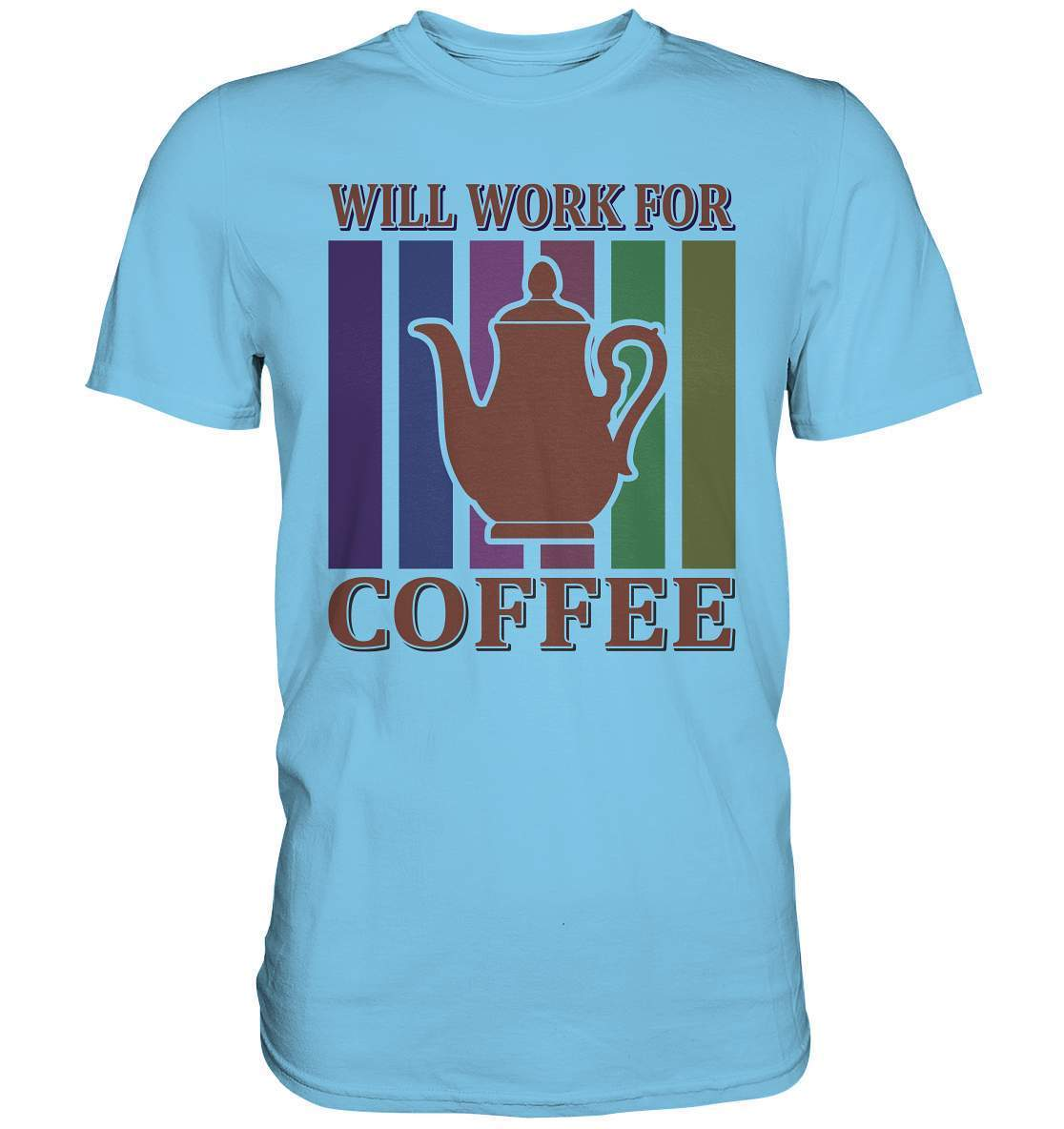 Kaffee Will Work For Coffee Kaffeeliebhaber - Premium Shirt-coffee t shirt,espresso t shirt,Frühaufsteher,geschenke für kaffeeliebhaber,i like coffee t shirt,kaffee,kaffeejunkie,Kaffeekanne,kaffeeliebhaber geschenk,kaffeesüchtig,langschläfer,Morgenmuffel,Will Work For Coffee