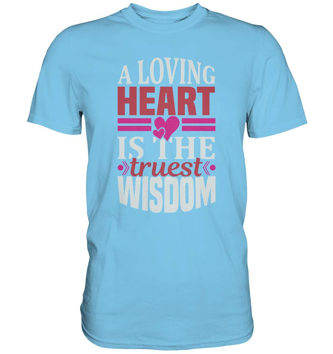 A Loving Heart is the truest Wisdom Valentinstag - Premium Shirt-14 Februar,A Loving Heart is the truest Wisdom,Anti Valentinstag,be my valentine,frisch verliebt,für verliebte,große Liebe,lover,tag der verliebten,valentines day,Valentinstag,Valentinstag Geschenk,Valentinstag Ideen