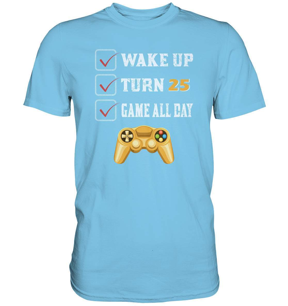 Zocker Outfit Wake Up Turn 25 Game all Day - Premium Shirt-computer,controller,gamepad,gamer,geboren zum zocken,geborener zocker,joystick,Konsole,spielkonsole,Video Game,Wake Up Turn 25 Game all Day,zocken,zockerleidenschaft