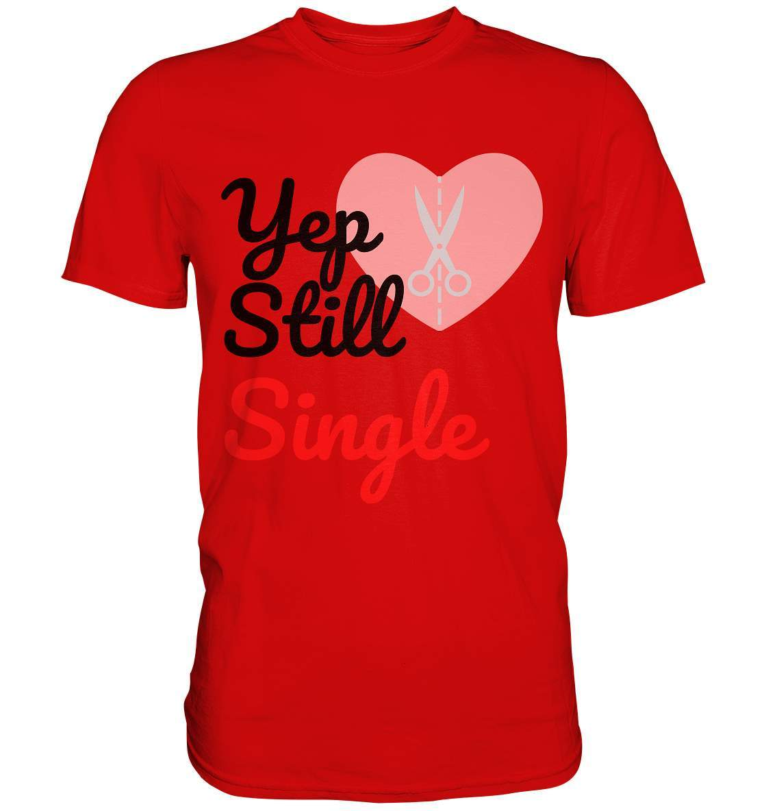 Valentinstag Yeb Still Single Broken Heart Perfekt für Singles - Premium Shirt-14. Februar,be my valentine,gebrochenes Herz,getrennt,große Liebe,herz,liebe,Single,tag der verliebten,Trennung,valentines day,Valentinstag,Valentinstag für Frauen,Valentinstag für Männer,Valentinstag Geschenk,Valentinstag Ideen,verliebt