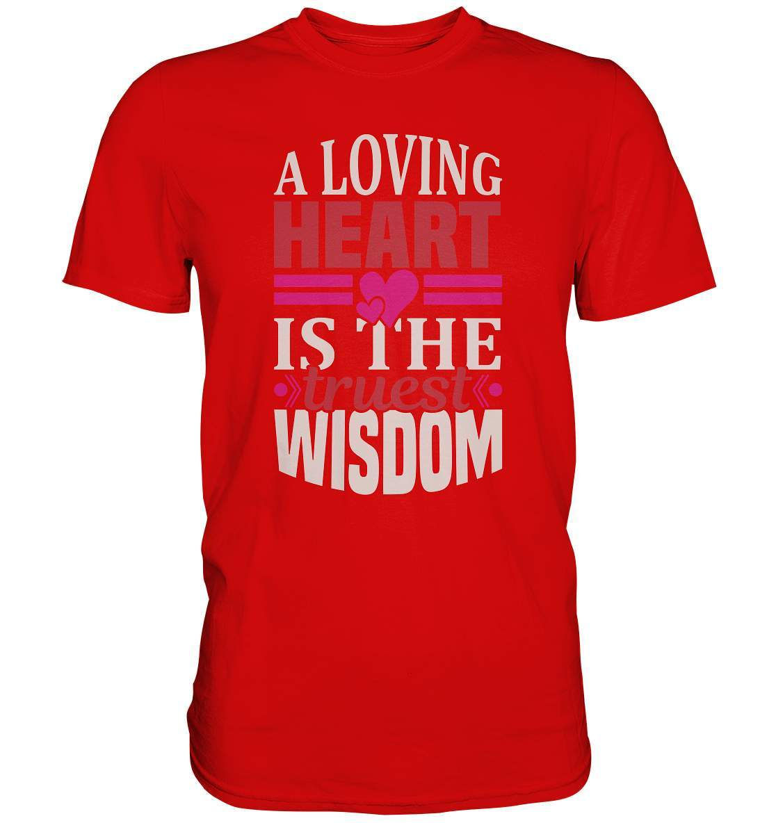 A Loving Heart is the truest Wisdom Valentinstag - Premium Shirt-14 Februar,A Loving Heart is the truest Wisdom,Anti Valentinstag,be my valentine,frisch verliebt,für verliebte,große Liebe,lover,tag der verliebten,valentines day,Valentinstag,Valentinstag Geschenk,Valentinstag Ideen