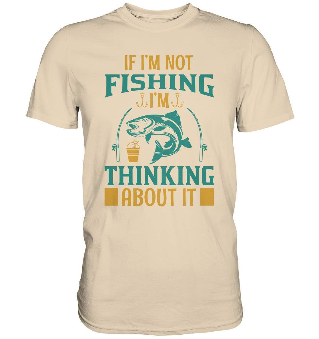 Angler Geschenk If I'm not Fishing I'm thinking about it - Premium Shirt-angel,angelausflug,Angeln,angelspaß,Angeltrip,anglerausrüstung,angleroutfit,boot,fischen,fishing think about it,geschenkidee,spaß,überraschung