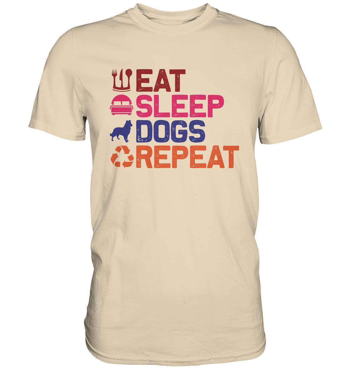 Hunde Tag Eat Sleep Dogs Repeat - Premium Shirt-auf den hund gekommen,dog,Eat sleep dogs repeat,geburtstgasgeschenk,geschenkidee,humor,hund,hundebesitzer,hundefan,hundehalter,hundeliebhaber,hundeshirt,spaß