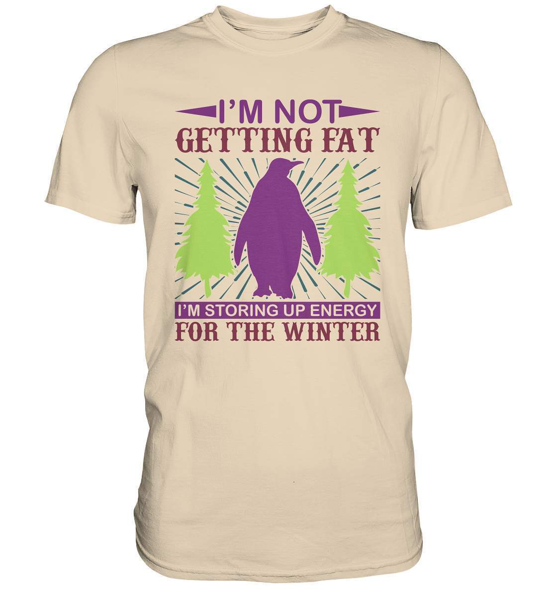 Pinguin I'm not getting fat Im storing up energie for the winter - Premium Shirt-bild pinguin,humboldt pinguin,pinguin,Pinguin Bild,pinguin clipart,pinguin comic,pinguin druck,pinguin shirt,pinguin t-shirt,plitsch platsch pinguin,storing up energie for the winter