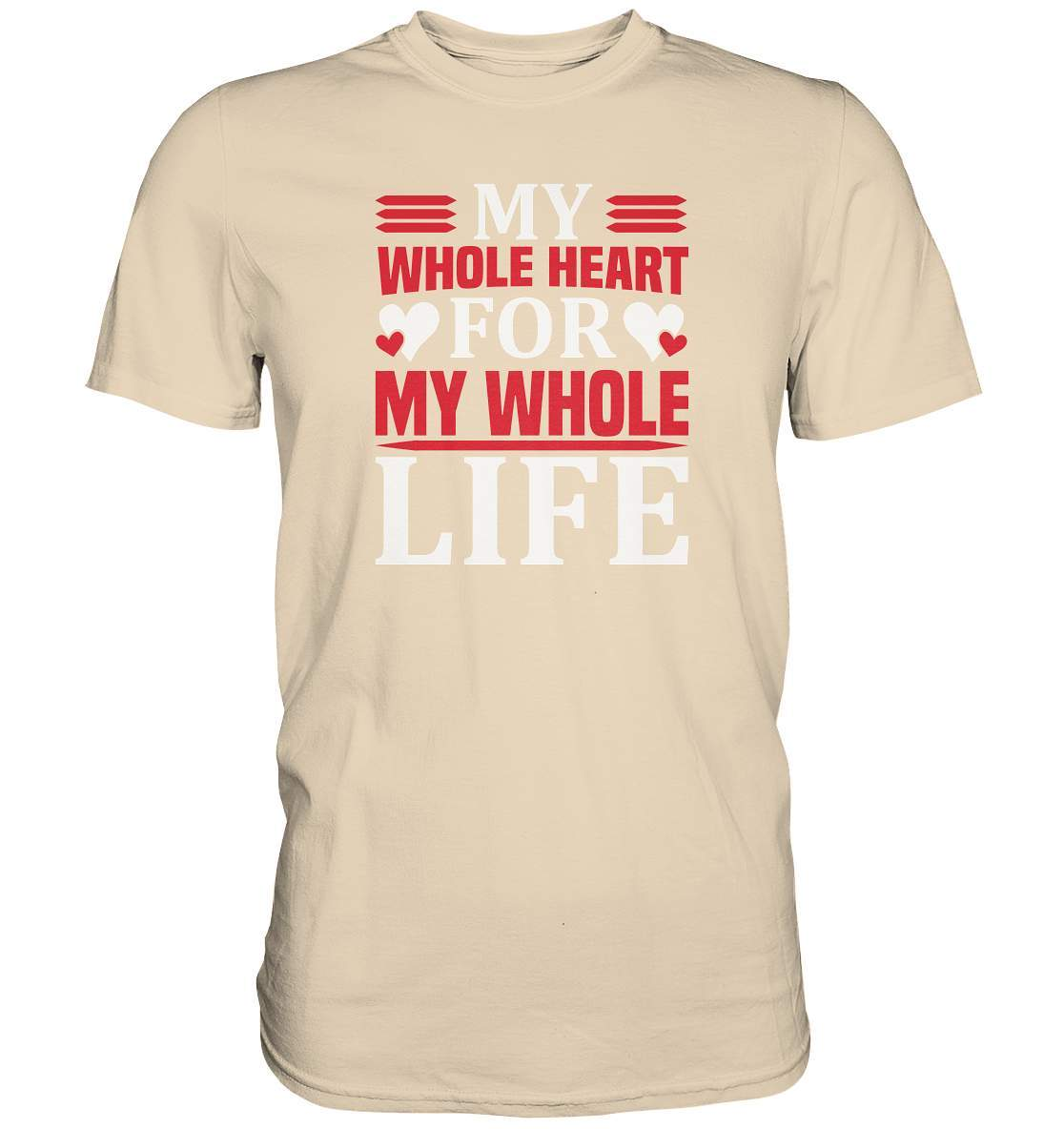 Valentinstag My Whole Heart for my Whole Life - Premium Shirt-14 Februar,Anti Valentinstag,be my valentine,frisch verliebt,für verliebte,große Liebe,lover,tag der verliebten,valentines day,Valentinstag,Valentinstag Geschenk,Valentinstag Ideen,Whole Heart Whole Life