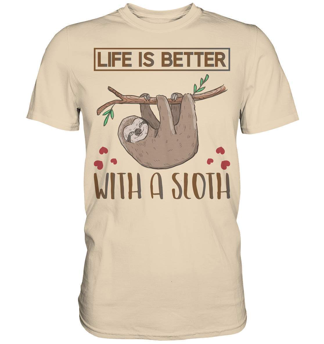 Faultier Life is better with a Sloth - Premium Shirt-3 finger faultier,3 zehen faultier,das faultier,ein faultier,faul,Faultier,faultier shirt,faultier t shirt damen,faultierfarm,faultiermotiv,Life is better with a Sloth,riesenfaultier,t-shirt mit faultier