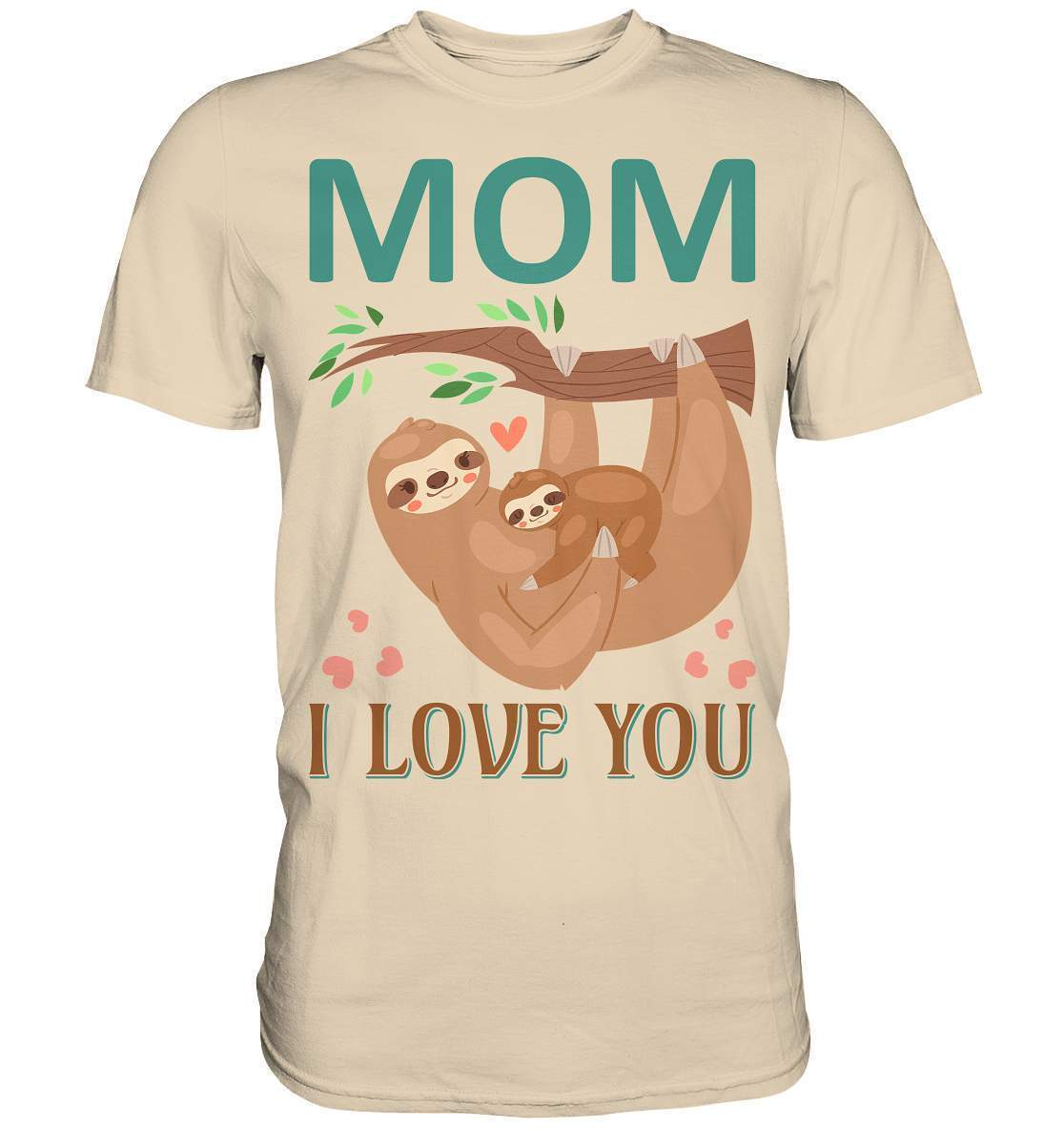 Faultier Mom, I Love You - Premium Shirt-3 finger faultier,3 zehen faultier,das faultier,ein faultier,faul,Faultier,faultier shirt,faultier t shirt damen,faultierfarm,faultiermotiv,Mom I Love You,riesenfaultier,t-shirt mit faultier