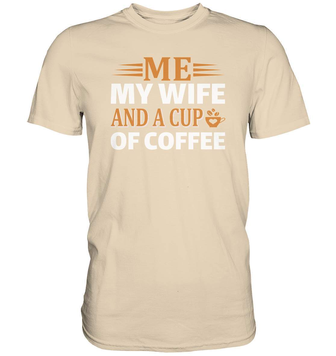 Kaffee Me My Wife and a Cup of Coffee Kaffeeliebhaber - Premium Shirt-coffee t shirt,espresso t shirt,Frühaufsteher,geschenke für kaffeeliebhaber,i like coffee t shirt,kaffee,kaffeejunkie,Kaffeekanne,kaffeeliebhaber geschenk,kaffeesüchtig,langschläfer,Me My Wife and a Cup of Coffee,Morgenmuffel