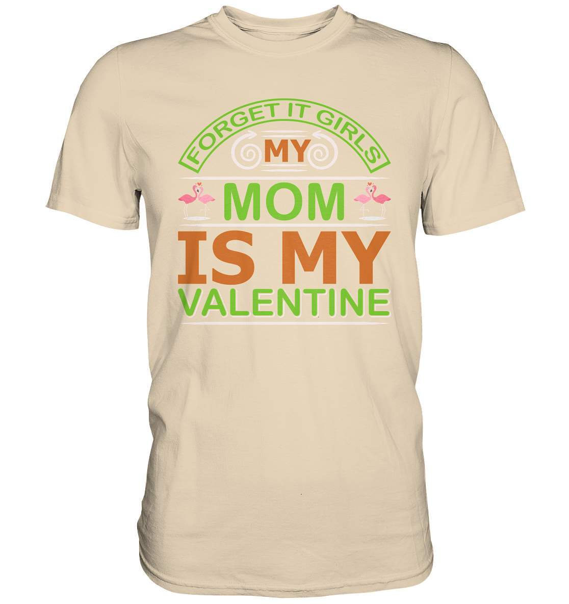 Valentinstag Forget it Girls My Mom is My Valentine - Premium Shirt-14 Februar,Anti Valentinstag,be my valentine,Forget it Girls My Mom is My Valentine,frisch verliebt,für verliebte,große Liebe,lover,tag der verliebten,valentines day,Valentinstag,Valentinstag Geschenk,Valentinstag Ideen