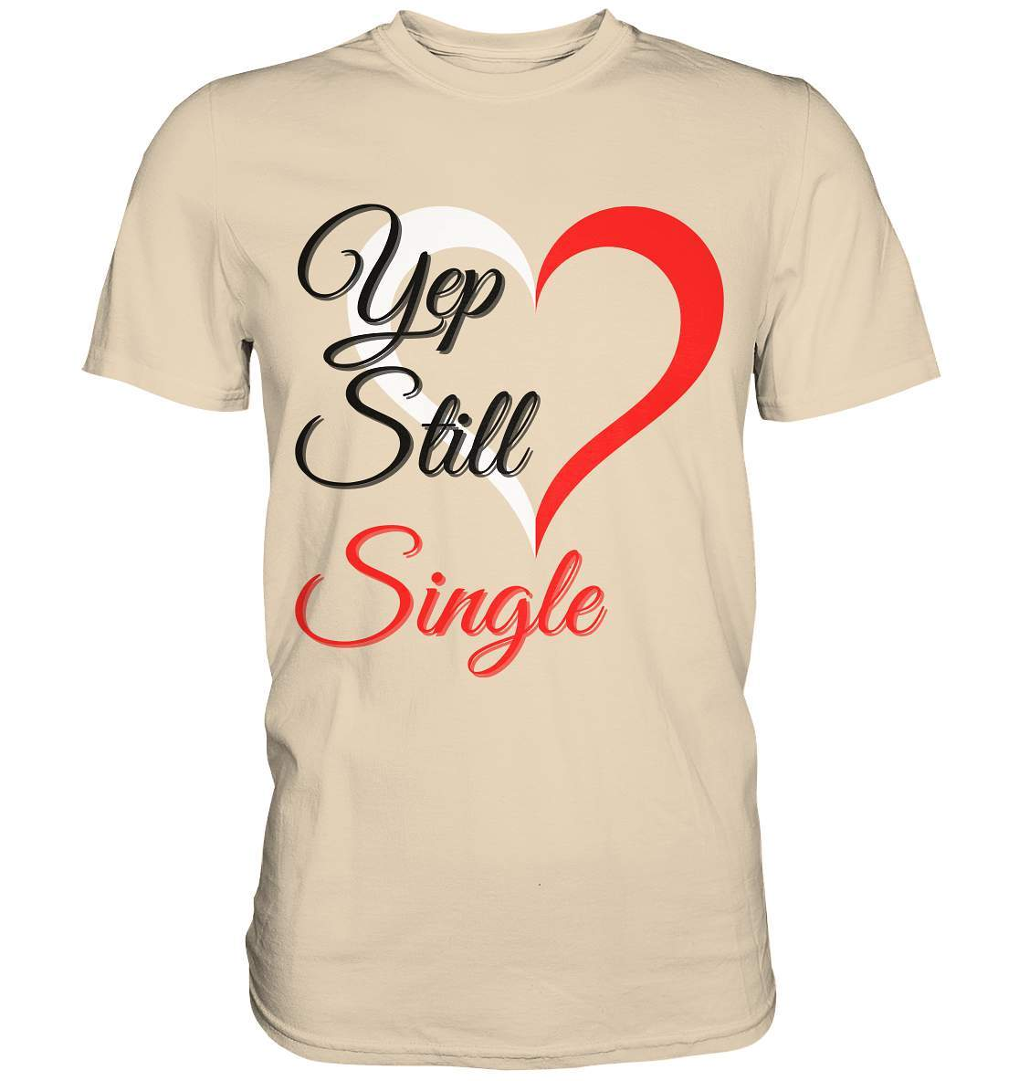 Valentinstag Yeb Still Single Perfekt für Singles - Premium Shirt-14. Februar,be my valentine,getrennt,große Liebe,herz,liebe,Single,tag der verliebten,Trennung,valentines day,Valentinstag,Valentinstag für Frauen,Valentinstag für Männer,Valentinstag Geschenk,Valentinstag Ideen,verliebt