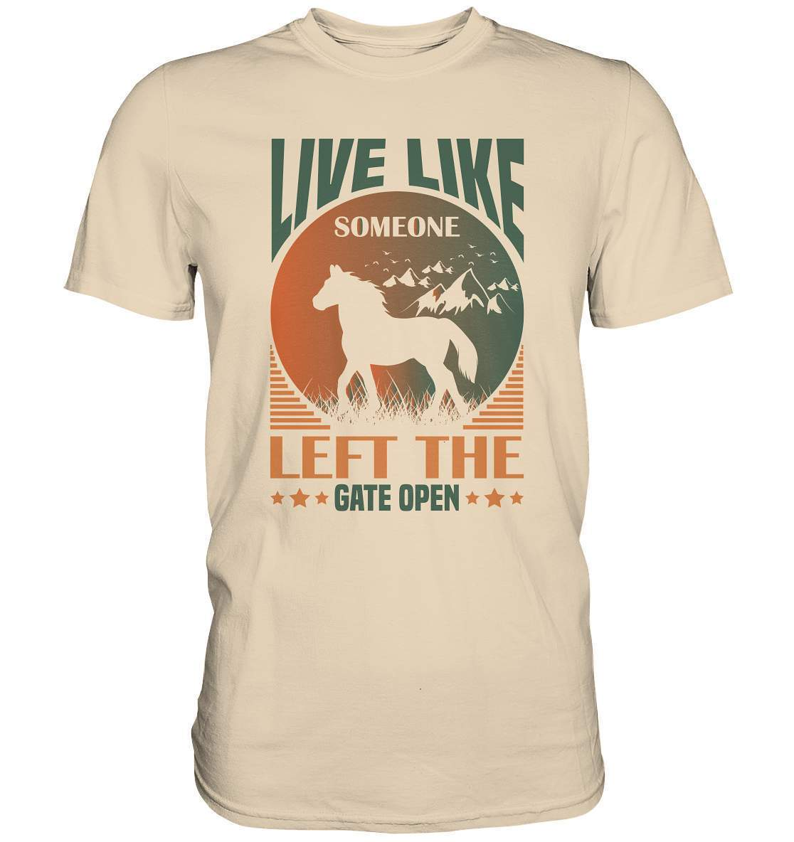 Pferde Live like someone left the Gate open - Premium Shirt-dressur,dressurpferd,haflinger,Live like someone left Gate open,Pferd,pony,ponyhof,reiter,reitsport,reitverein,sattel,springpferd,springreiten