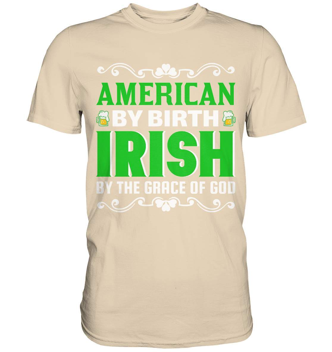 St. Patricks Day Outfit für den irischen Nationalfeiertag - American by birth Irish by the grace of god - Premium Shirt-day saint patrick,feiertag in Irland,greenbeer,heilige st patrick,irischer Feiertag,kleeblatt st patricks day,Sankt Patrick day,sankt patrick day 2022,sankt patricks tag,sankt patriks day,st patrick irland,st patricks day,thanks patrick day