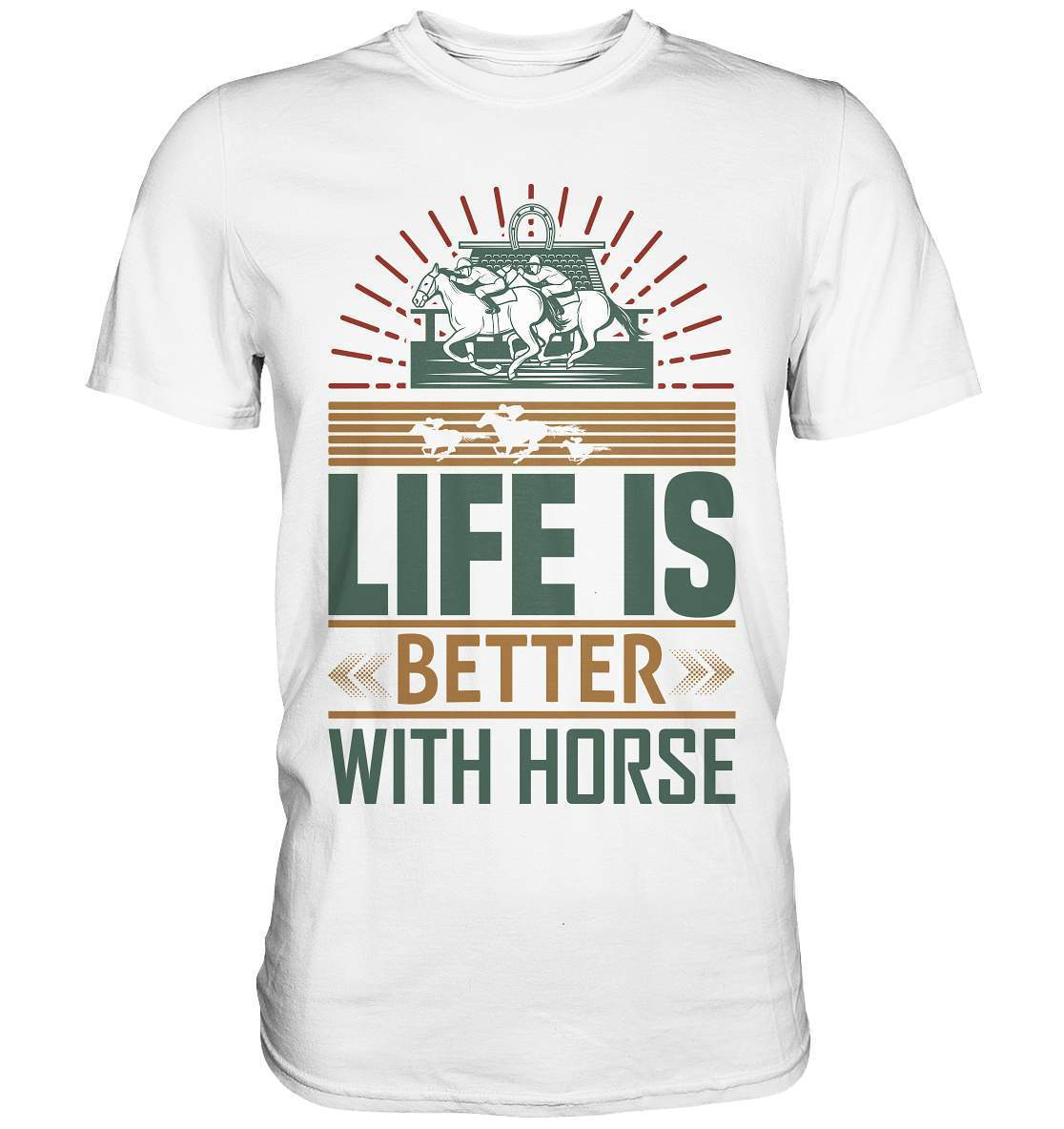 Pferde Life is better with Horse  - Premium Shirt-dressur,dressurpferd,haflinger,life is better with horse,Pferd,pony,ponyhof,reiter,reitsport,reitverein,sattel,springpferd,springreiten