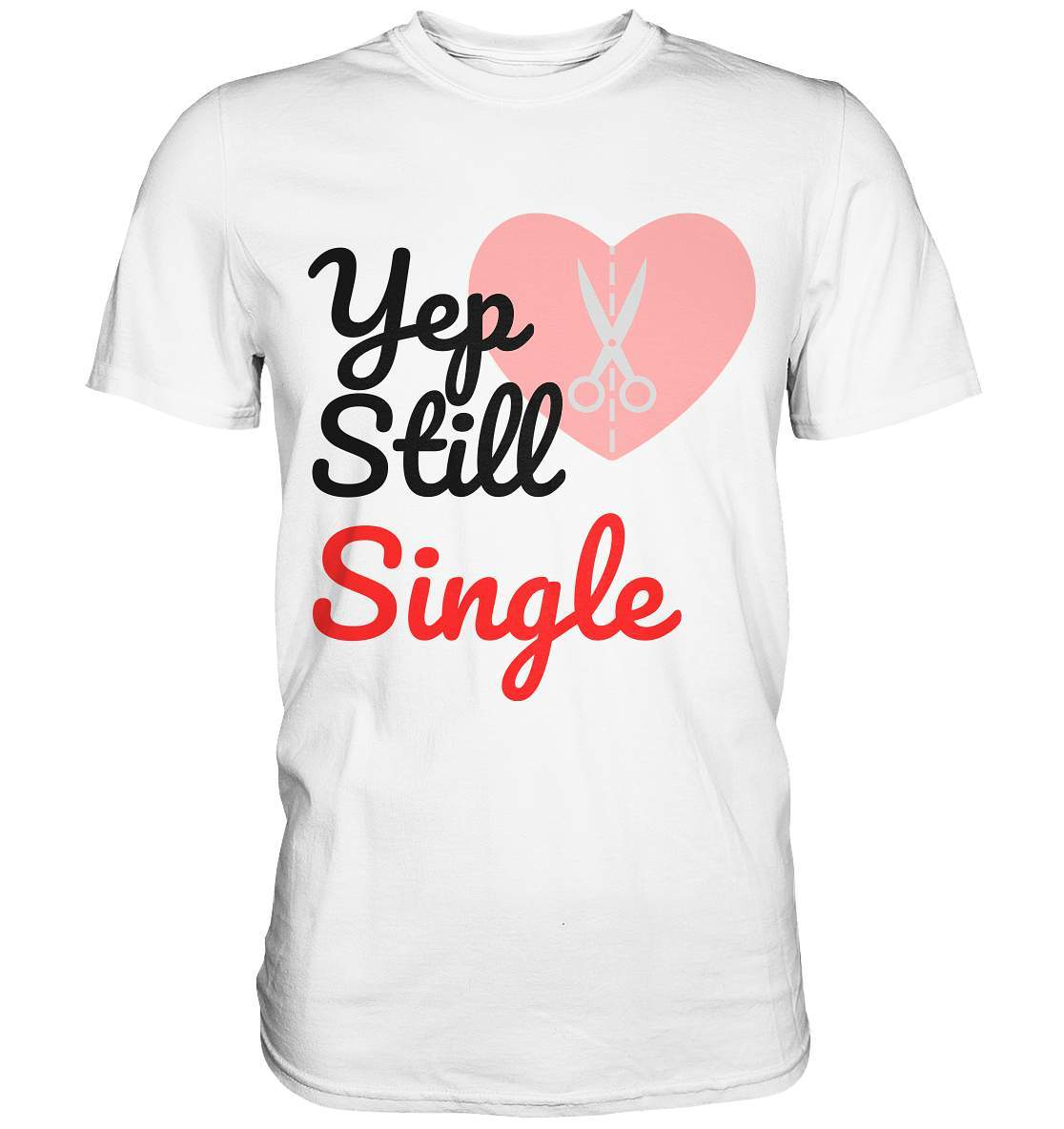 Valentinstag Yeb Still Single Broken Heart Perfekt für Singles - Premium Shirt-14. Februar,be my valentine,gebrochenes Herz,getrennt,große Liebe,herz,liebe,Single,tag der verliebten,Trennung,valentines day,Valentinstag,Valentinstag für Frauen,Valentinstag für Männer,Valentinstag Geschenk,Valentinstag Ideen,verliebt