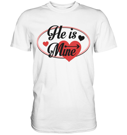 Valentinstag He is mine ❤️ - Premium Shirt-14. Februar,be my valentine,couple,große Liebe,he is mine,herz,liebe,lover,tag der verliebten,valentines day,Valentinstag,Valentinstag für Frauen,Valentinstag für Männer,Valentinstag Geschenk,Valentinstag Ideen,verliebt