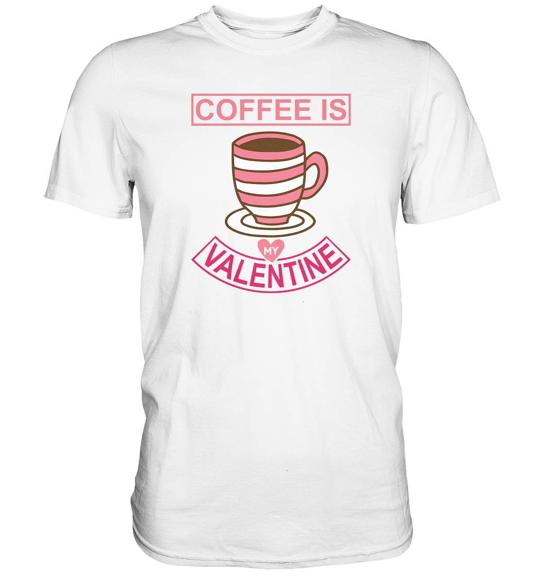 Coffee is my Valentine Valentinstag - Premium Shirt-14 Februar,Anti Valentinstag,be my valentine,coffee is my valentine,für verliebte,große Liebe,Kaffee,lover,tag der verliebten,valentines day,Valentinstag,Valentinstag Geschenk,Valentinstag Ideen