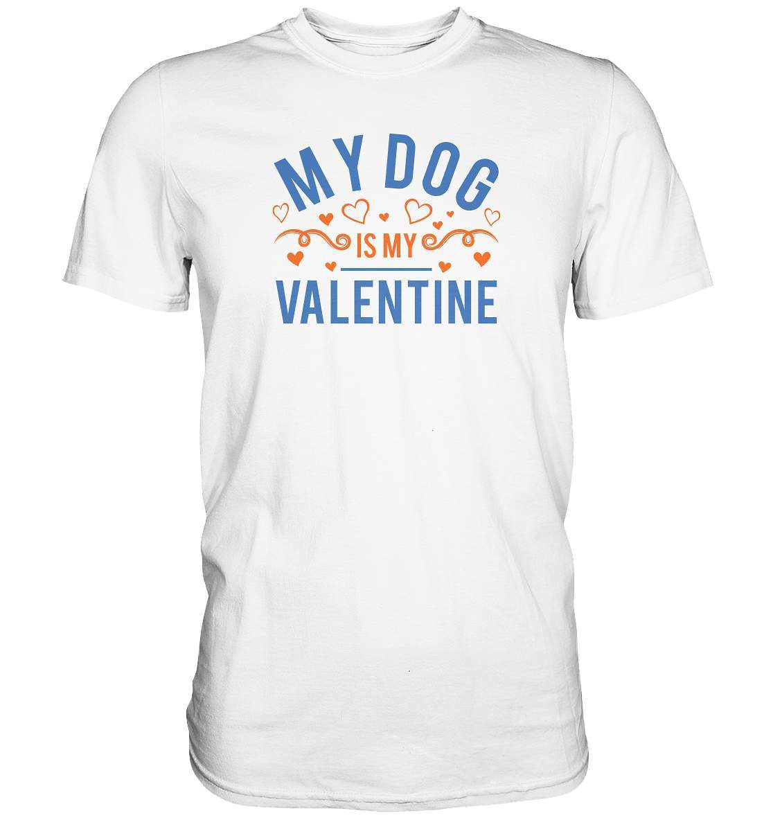 Valentinstag My Dog is my Valentine - Premium Shirt-14 Februar,Anti Valentinstag,be my valentine,für verliebte,große Liebe,Hunde,lover,my dog is my valentine,tag der verliebten,valentines day,Valentinstag,Valentinstag Geschenk,Valentinstag Ideen