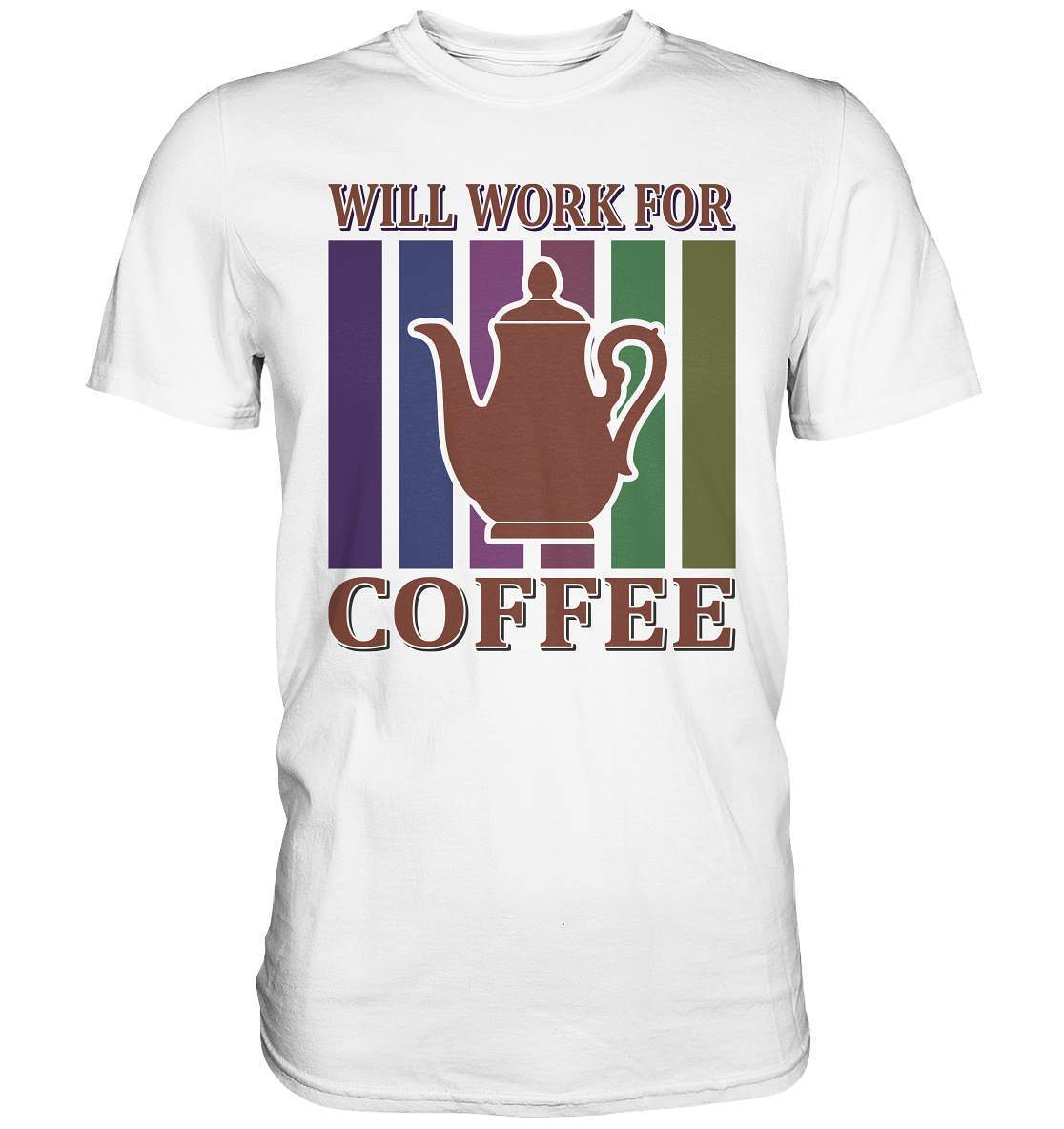 Kaffee Will Work For Coffee Kaffeeliebhaber - Premium Shirt-coffee t shirt,espresso t shirt,Frühaufsteher,geschenke für kaffeeliebhaber,i like coffee t shirt,kaffee,kaffeejunkie,Kaffeekanne,kaffeeliebhaber geschenk,kaffeesüchtig,langschläfer,Morgenmuffel,Will Work For Coffee