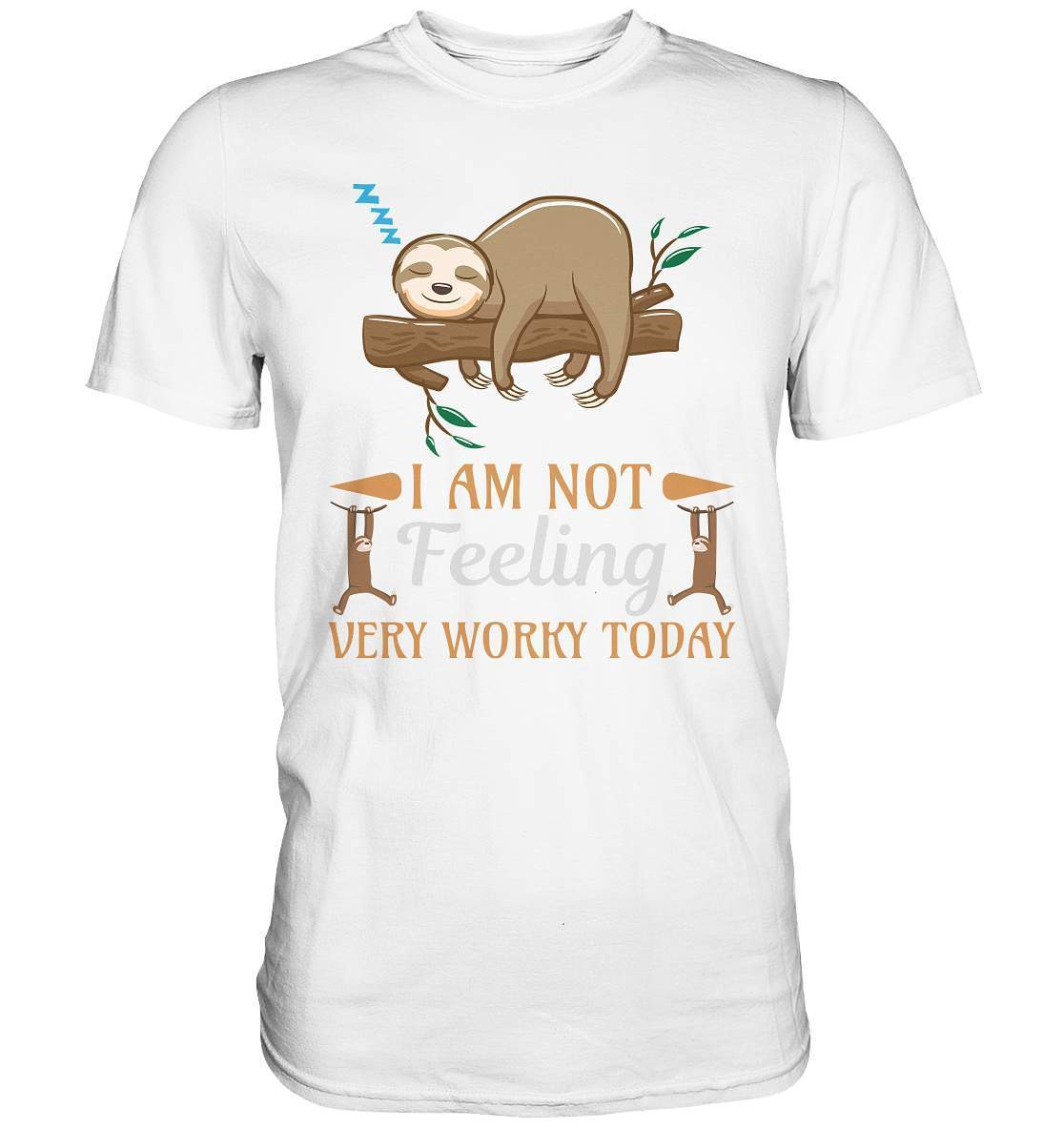 Faultier I am Not feeling verry Worky today - Premium Shirt-3 finger faultier,3 zehen faultier,das faultier,ein faultier,faul,Faultier,faultier shirt,faultier t shirt damen,faultierfarm,faultiermotiv,Not verry Worky today,riesenfaultier,t-shirt mit faultier