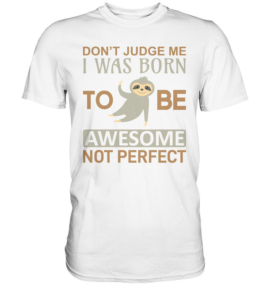 Faultier Born to be Awesome not Perfect - Premium Shirt-3 finger faultier,3 zehen faultier,Born to be awesome,das faultier,ein faultier,Faultier,faultier shirt,faultier t shirt damen,faultierfarm,faultiermotiv,perfektionist,riesenfaultier,t-shirt mit faultier