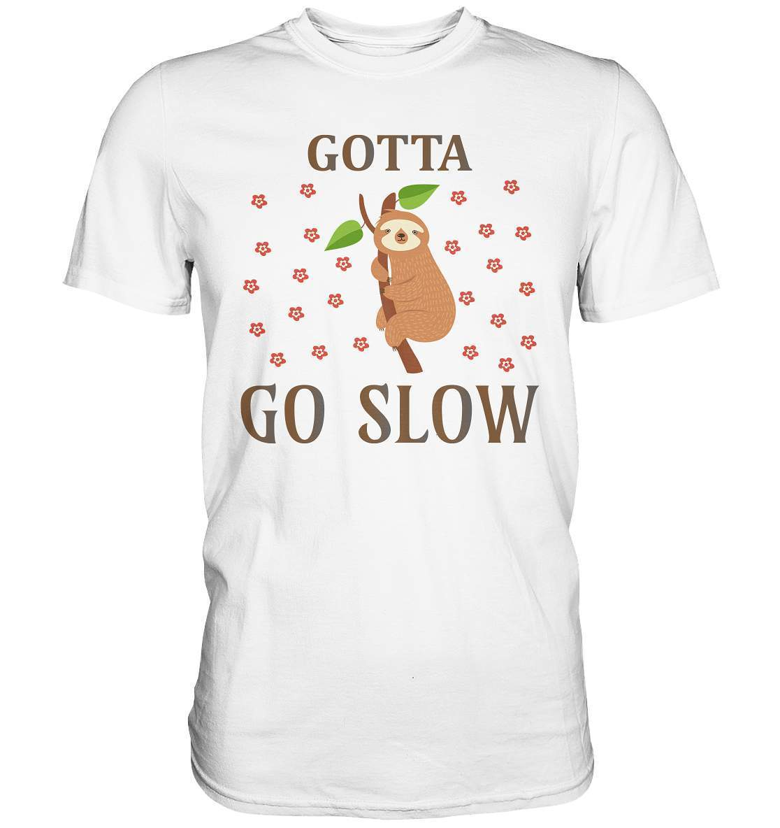 Faultier Gotta go Slow - Premium Shirt-3 finger faultier,3 zehen faultier,das faultier,ein faultier,Faultier,faultier shirt,faultier t shirt damen,faultierfarm,faultiermotiv,Gotta go Slow,riesenfaultier,stress,t-shirt mit faultier