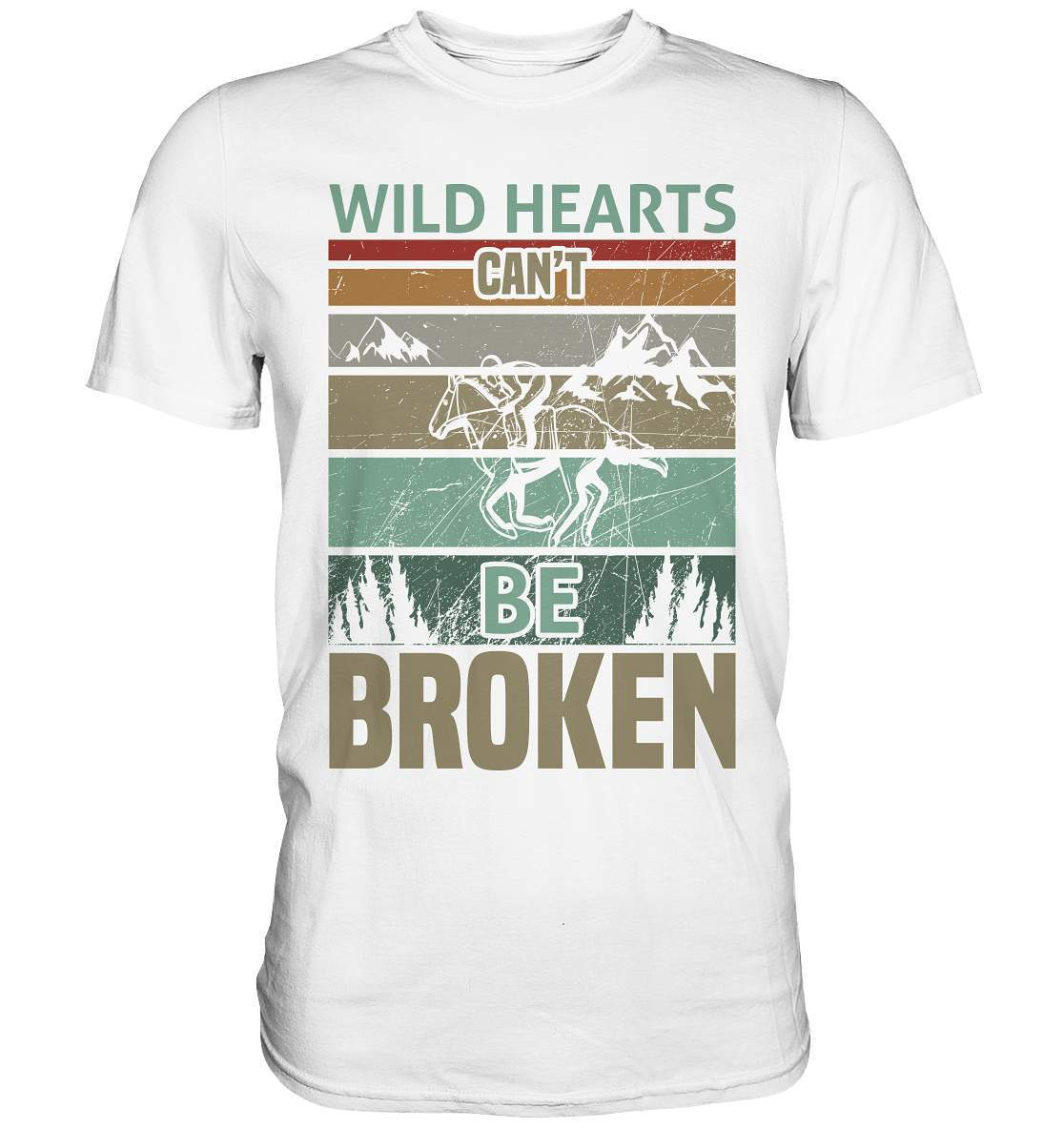 Pferde Wild Hearts can't be broken - Premium Shirt-dressur,dressurpferd,haflinger,Pferd,pony,ponyhof,reiter,reitsport,reitverein,sattel,springpferd,springreiten,Wild Hearts can't be broken