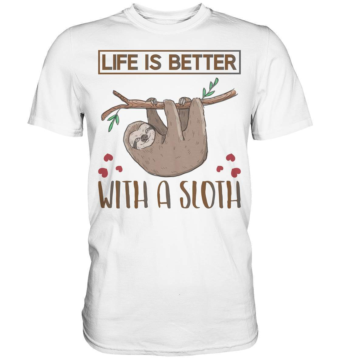 Faultier Life is better with a Sloth - Premium Shirt-3 finger faultier,3 zehen faultier,das faultier,ein faultier,faul,Faultier,faultier shirt,faultier t shirt damen,faultierfarm,faultiermotiv,Life is better with a Sloth,riesenfaultier,t-shirt mit faultier