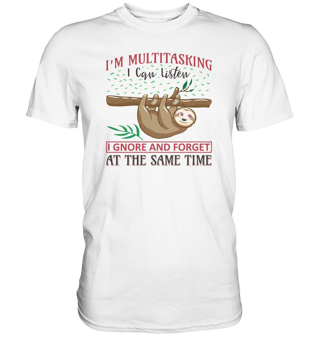 Faultier I'm Multitasking I can Listen Ignore and forget at the same Time - Premium Shirt-3 finger faultier,3 zehen faultier,das faultier,ein faultier,faul,Faultier,faultier shirt,faultier t shirt damen,faultierfarm,faultiermotiv,I am multitasking,riesenfaultier,t-shirt mit faultier