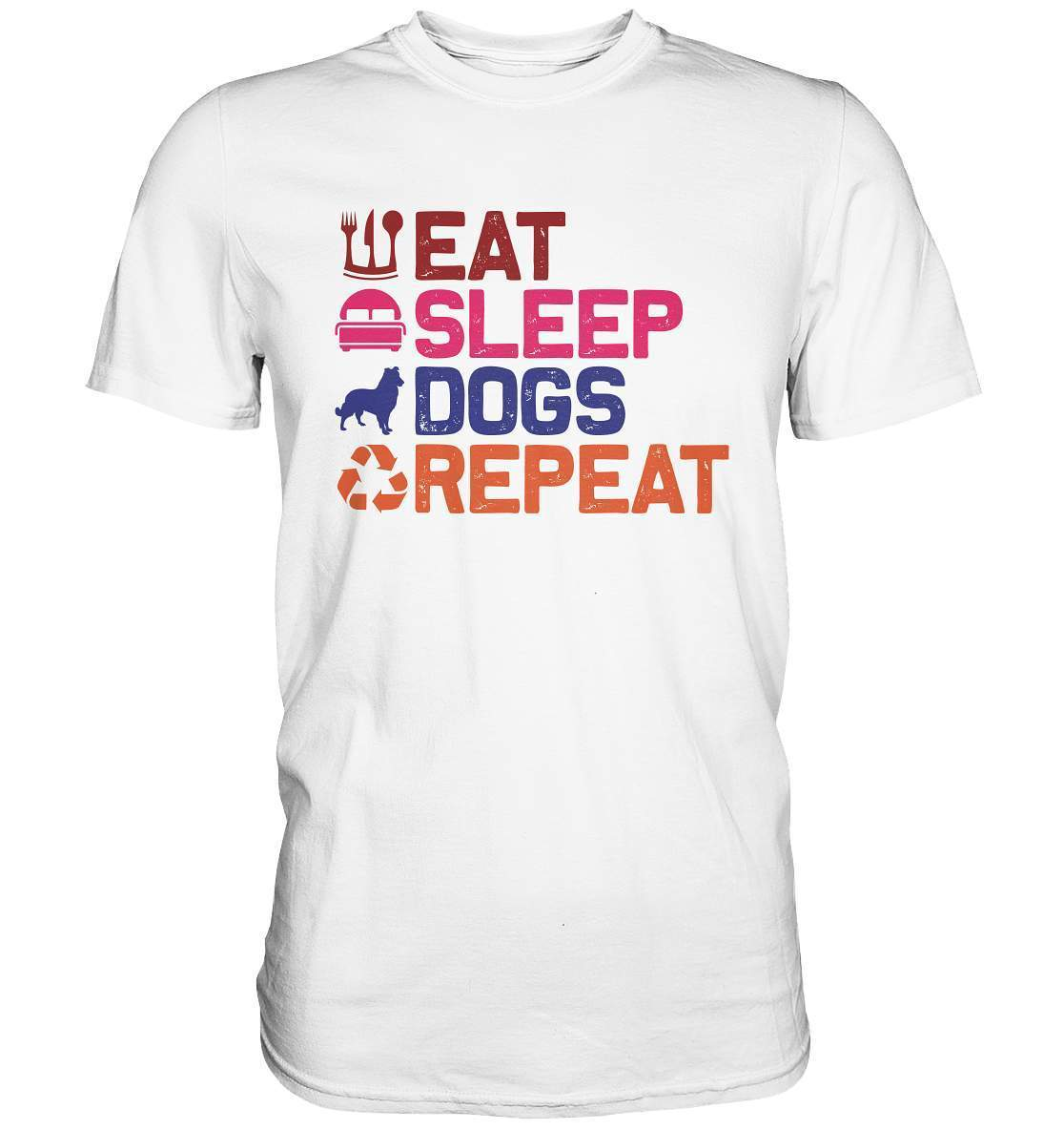 Hunde Tag Eat Sleep Dogs Repeat - Premium Shirt-auf den hund gekommen,dog,Eat sleep dogs repeat,geburtstgasgeschenk,geschenkidee,humor,hund,hundebesitzer,hundefan,hundehalter,hundeliebhaber,hundeshirt,spaß