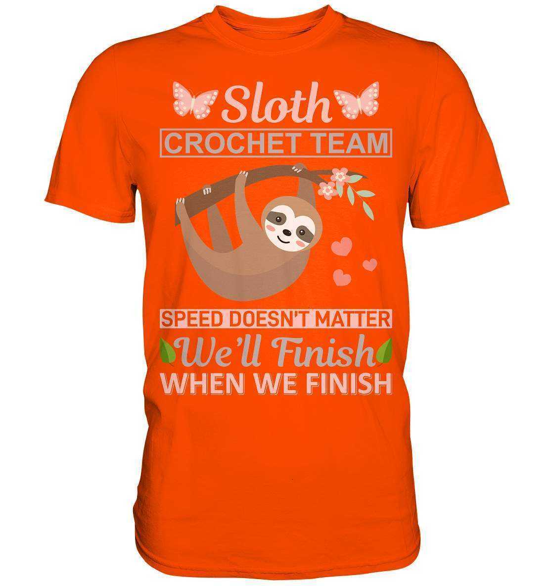 Faultier Sloth Crochet Speed doesn't matter, We'll finish when we Finish - Premium Shirt-3 finger faultier,3 zehen faultier,das faultier,ein faultier,faul,Faultier,faultier shirt,faultier t shirt damen,faultierfarm,faultiermotiv,riesenfaultier,Sloth Crochet Speed,t-shirt mit faultier